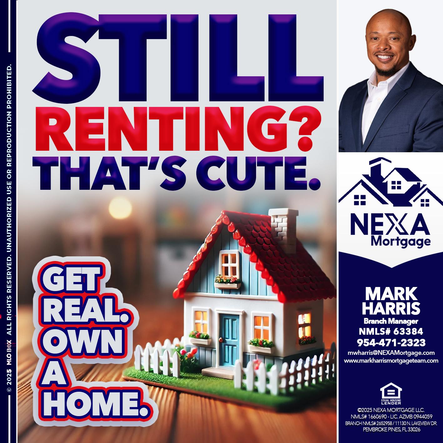 STILL RENTING? - Mark Harris -Loan Officer